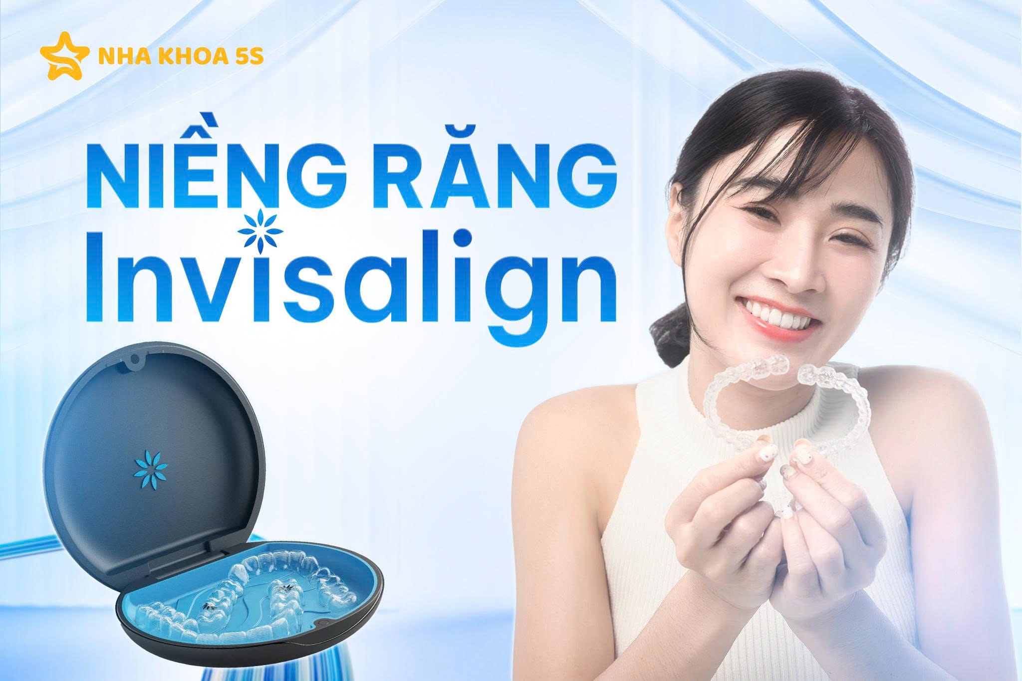 Niềng Răng Trong Suốt Invisalign – Tiện Lợi, Nhanh Chóng, Thẩm Mỹ Niềng Răng Trong Suốt Invisalign Tại Nha Khoa 5S